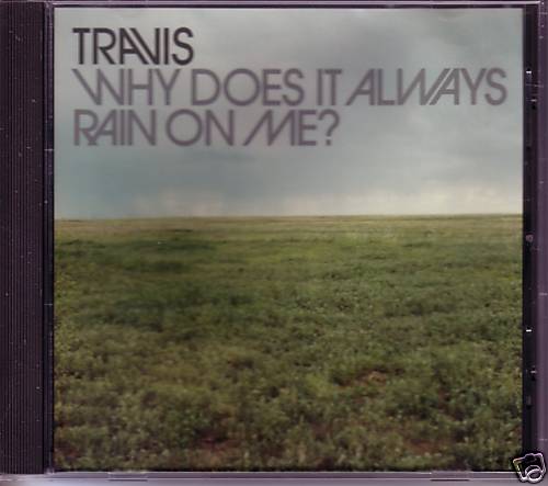 Travis why does always rain - it,