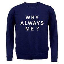 Why Always Me - Felpa con