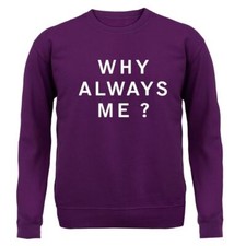 Why Always Me - Felpa con
