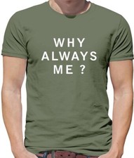 Why Always Me - T-Shirt -