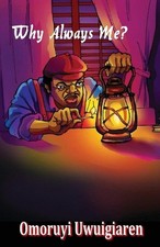 Why Always Me? by Omoruyi