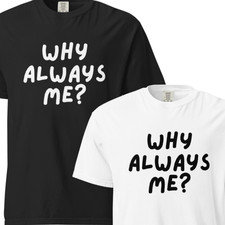 Maglietta Why Always Me